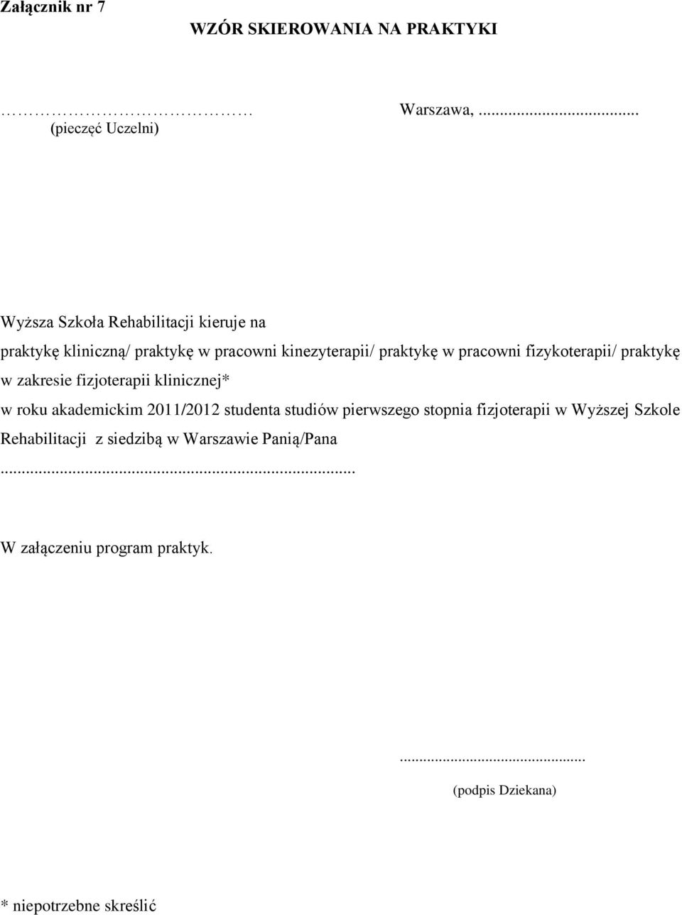 praktykę w pracowni fizykoterapii/ praktykę w zakresie fizjoterapii klinicznej* w roku akademickim 2011/2012 studenta