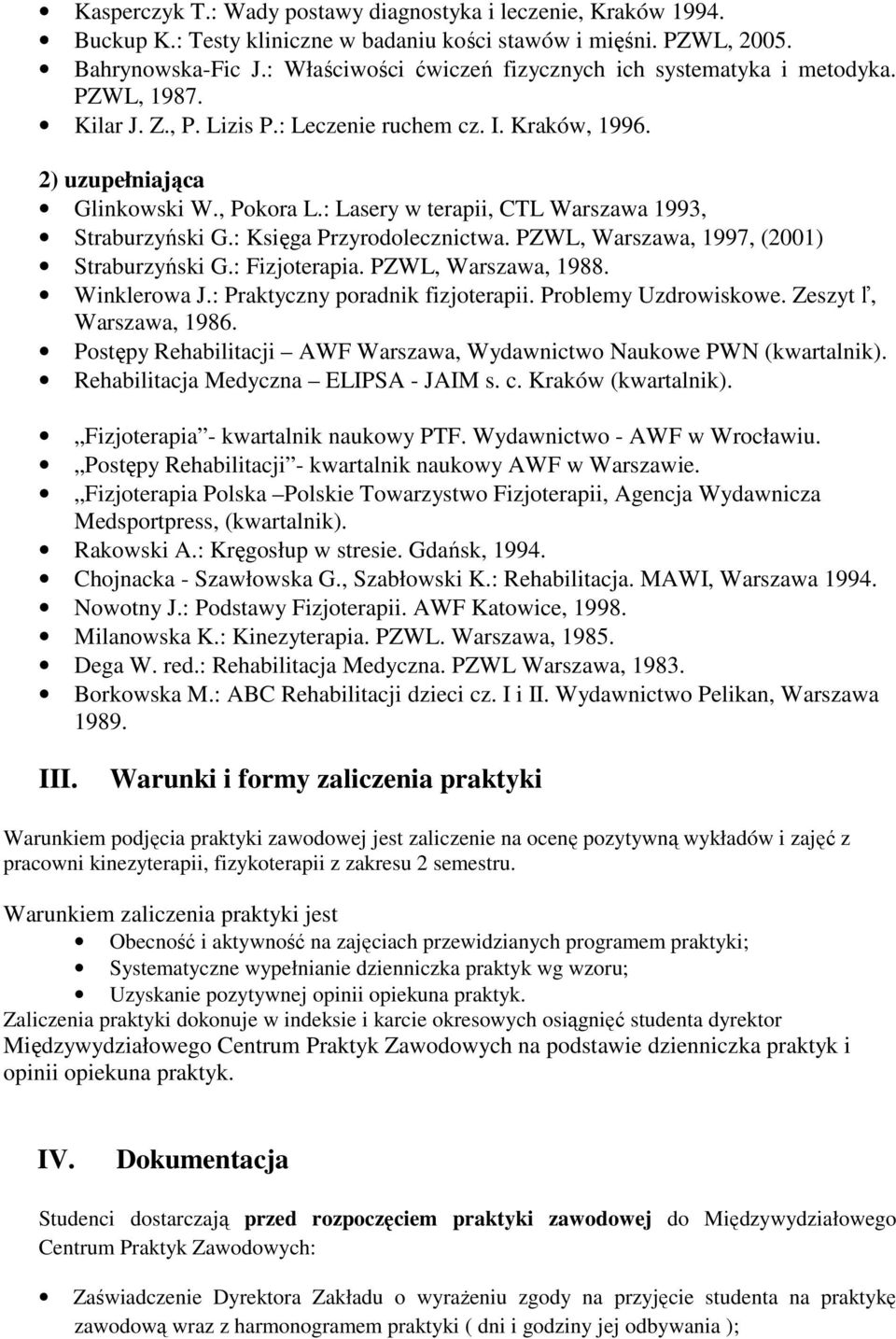 : Lasery w terapii, CTL Warszawa 1993, Straburzyński G.: Księga Przyrodolecznictwa. PZWL, Warszawa, 1997, (2001) Straburzyński G.: Fizjoterapia. PZWL, Warszawa, 1988. Winklerowa J.