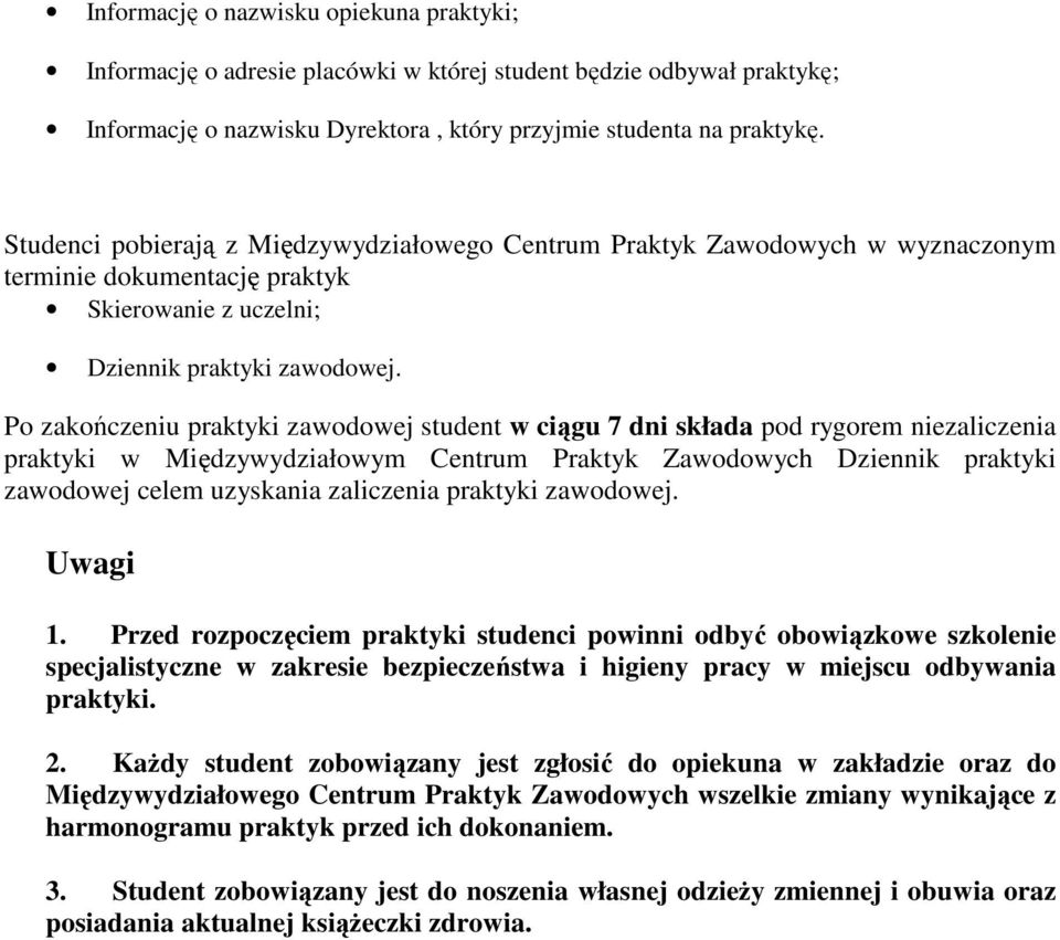 Po zakończeniu praktyki zawodowej student w ciągu 7 dni składa pod rygorem niezaliczenia praktyki w Międzywydziałowym Centrum Praktyk Zawodowych Dziennik praktyki zawodowej celem uzyskania zaliczenia