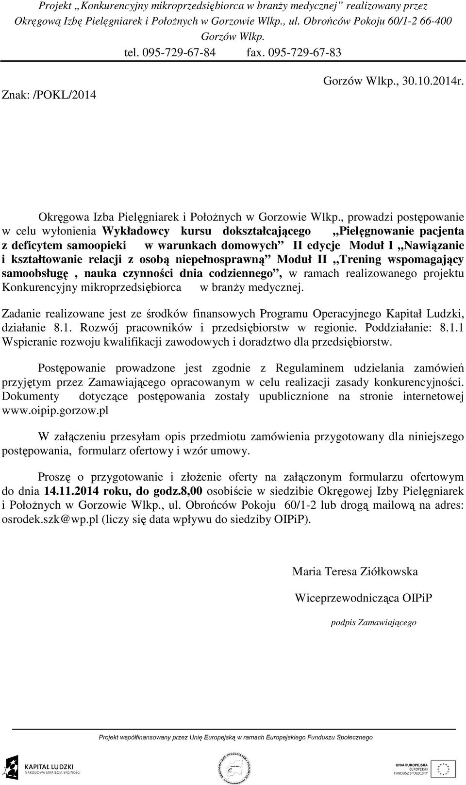 osobą niepełnosprawną Moduł II Trening wspomagający samoobsługę, nauka czynności dnia codziennego, w ramach realizowanego projektu Konkurencyjny mikroprzedsiębiorca w branŝy medycznej.