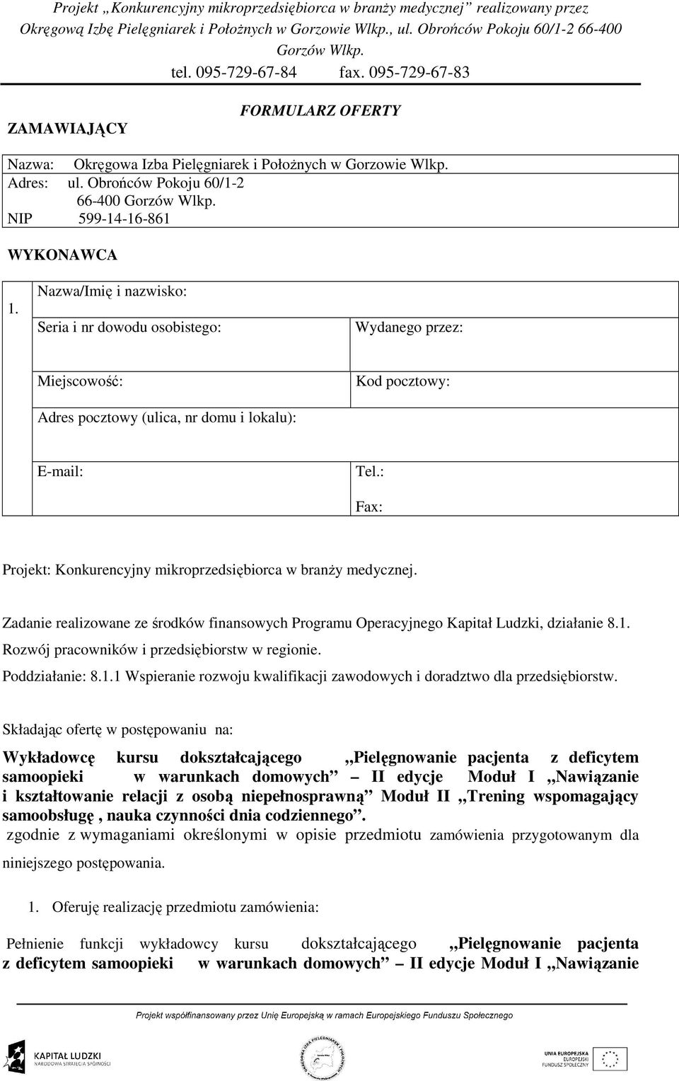 : Fax: Projekt: Konkurencyjny mikroprzedsiębiorca w branŝy medycznej. Zadanie realizowane ze środków finansowych Programu Operacyjnego Kapitał Ludzki, działanie 8.1.