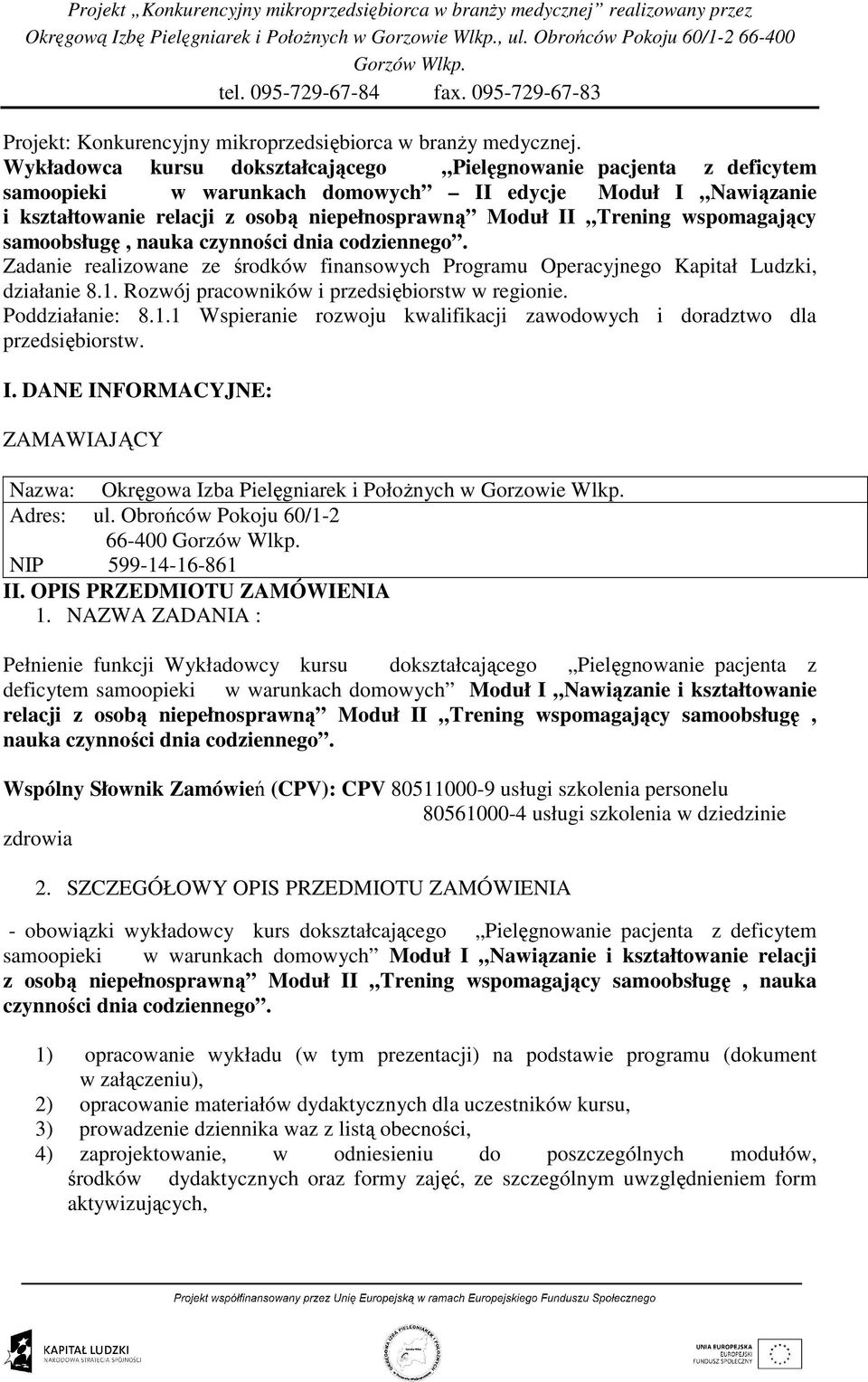 wspomagający samoobsługę, nauka czynności dnia codziennego. Zadanie realizowane ze środków finansowych Programu Operacyjnego Kapitał Ludzki, działanie 8.1.