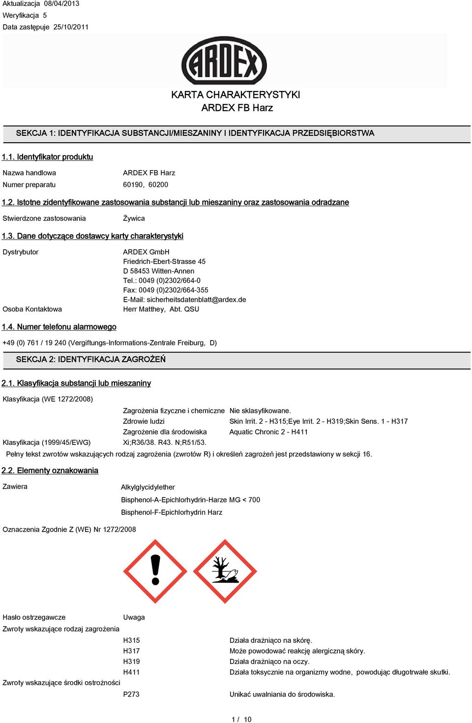 Dane dotyczące dostawcy karty charakterystyki Dystrybutor Osoba Kontaktowa ARDEX GmbH Friedrich-Ebert-Strasse 45 D 58453 Witten-Annen Tel.