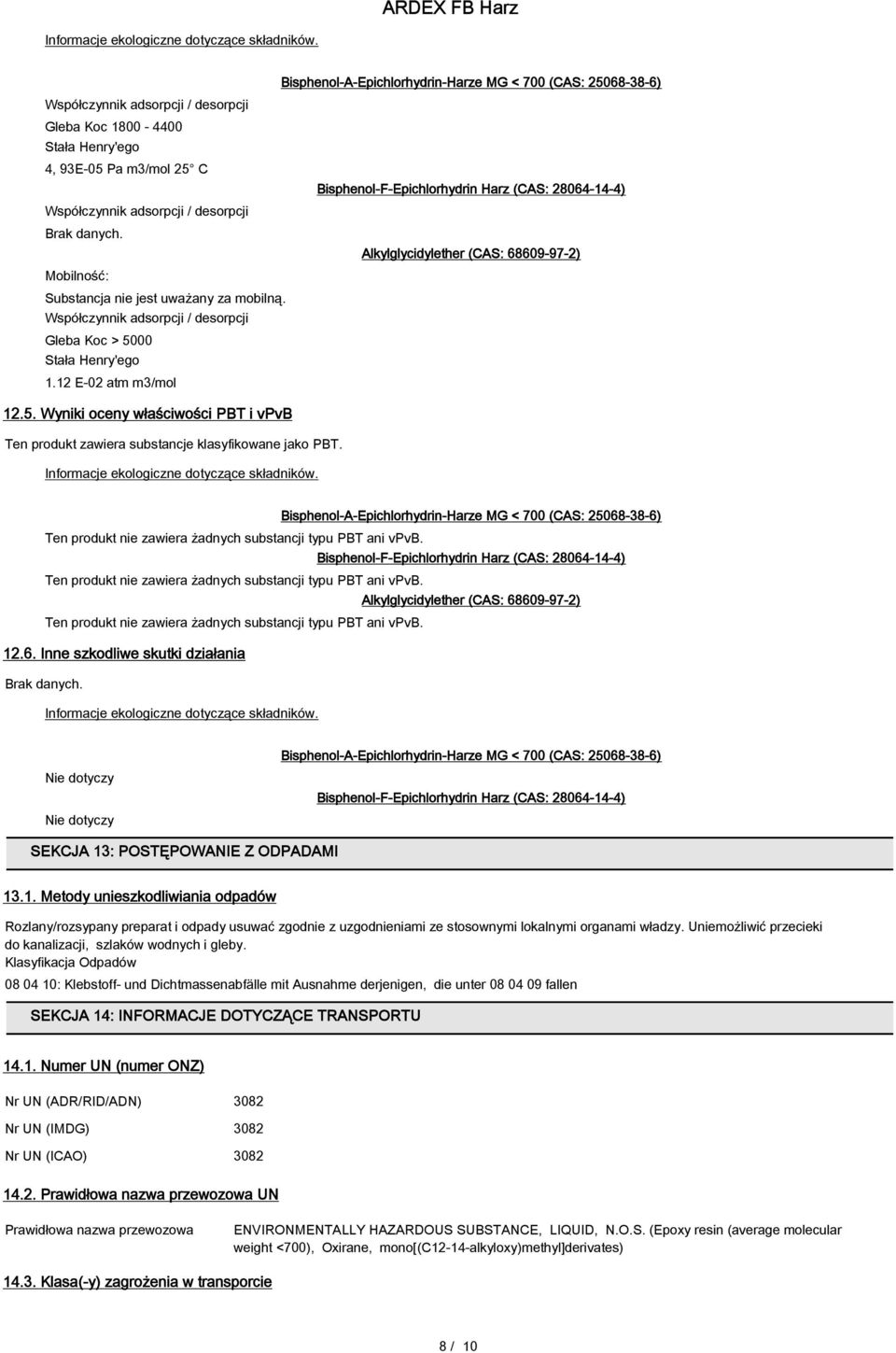 Informacje ekologiczne dotyczące składników. Ten produkt nie zawiera żadnych substancji typu PBT ani vpvb. Ten produkt nie zawiera żadnych substancji typu PBT ani vpvb. Ten produkt nie zawiera żadnych substancji typu PBT ani vpvb. 12.