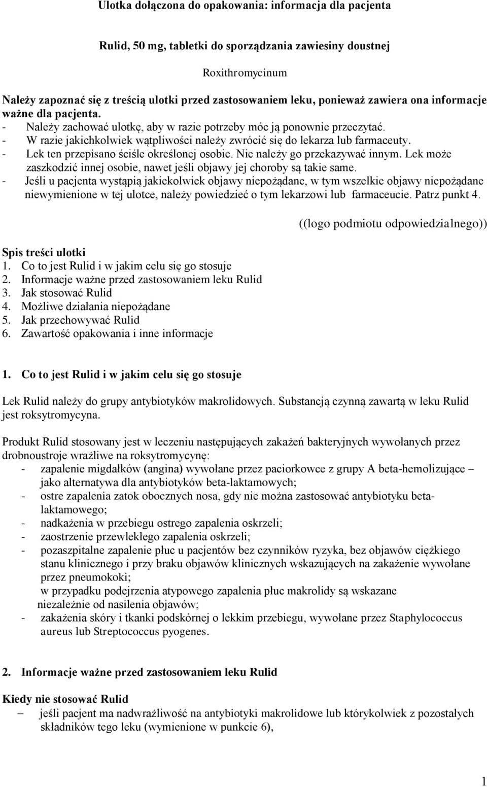 - W razie jakichkolwiek wątpliwości należy zwrócić się do lekarza lub farmaceuty. - Lek ten przepisano ściśle określonej osobie. Nie należy go przekazywać innym.