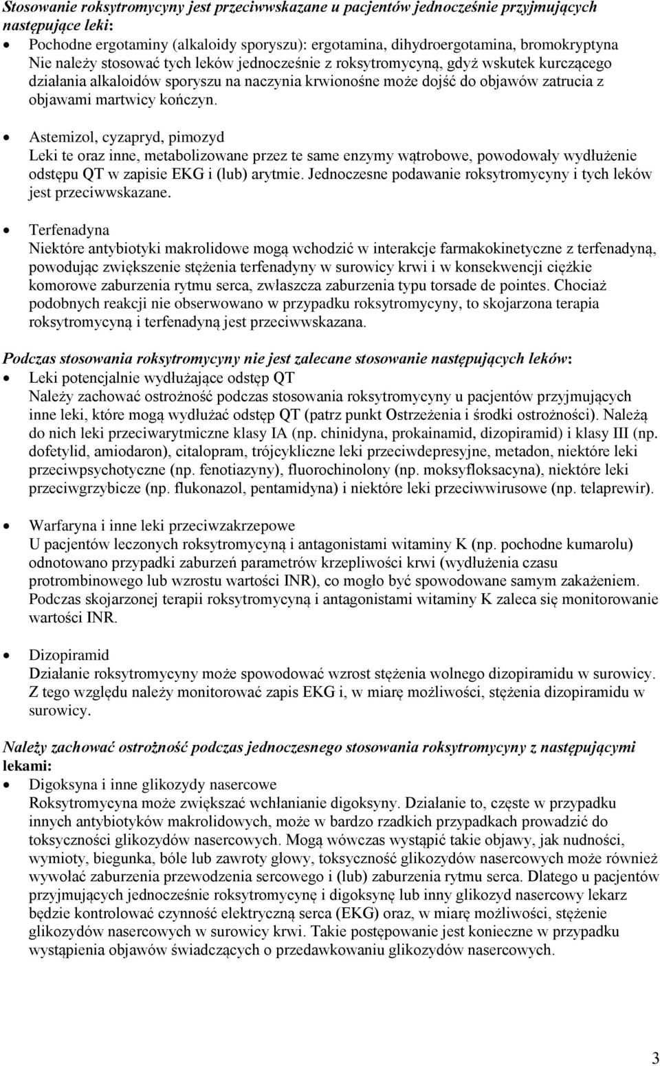 Astemizol, cyzapryd, pimozyd Leki te oraz inne, metabolizowane przez te same enzymy wątrobowe, powodowały wydłużenie odstępu QT w zapisie EKG i (lub) arytmie.