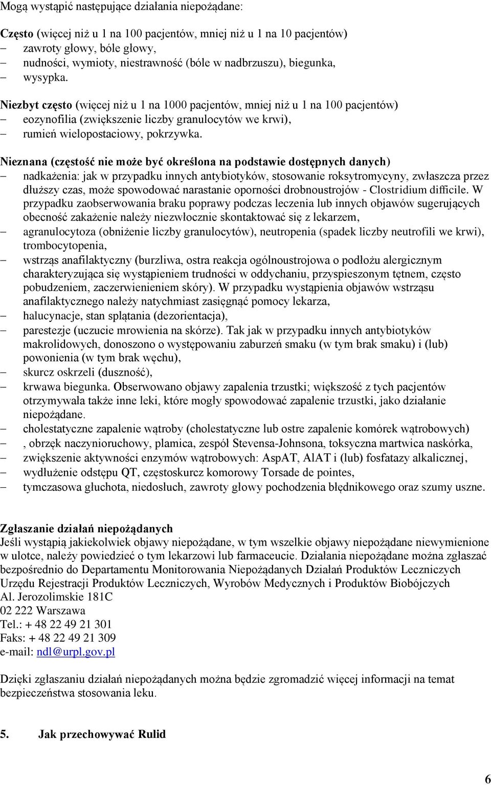 Niezbyt często (więcej niż u 1 na 1000 pacjentów, mniej niż u 1 na 100 pacjentów) eozynofilia (zwiększenie liczby granulocytów we krwi), rumień wielopostaciowy, pokrzywka.