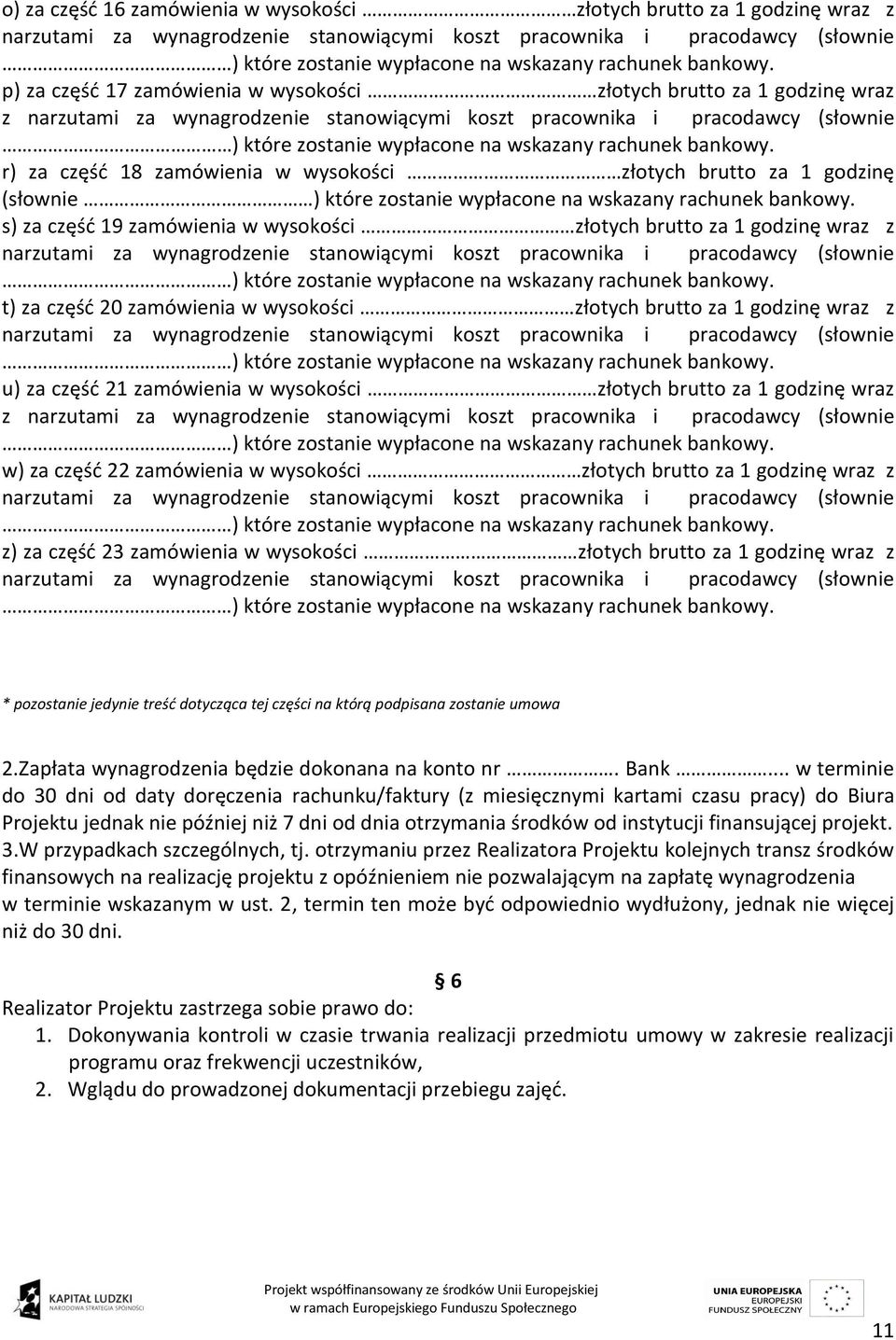 wysokości złotych brutto za 1 godzinę wraz z w) za część 22 zamówienia w wysokości złotych brutto za 1 godzinę wraz z z) za część 23 zamówienia w wysokości złotych brutto za 1 godzinę wraz z *