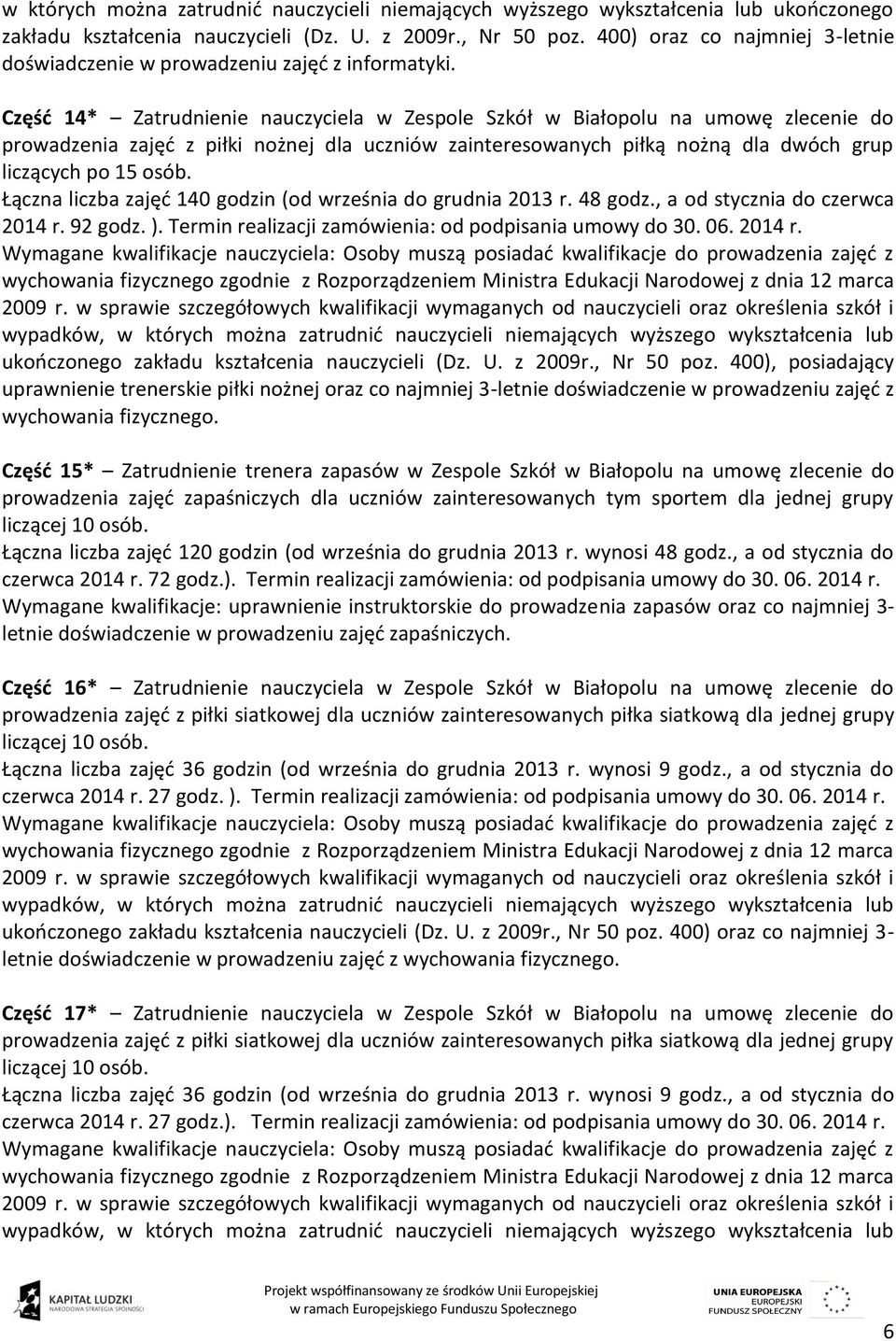 Łączna liczba zajęć 140 godzin (od września do grudnia 2013 r. 48 godz., a od stycznia do czerwca 2014 r.