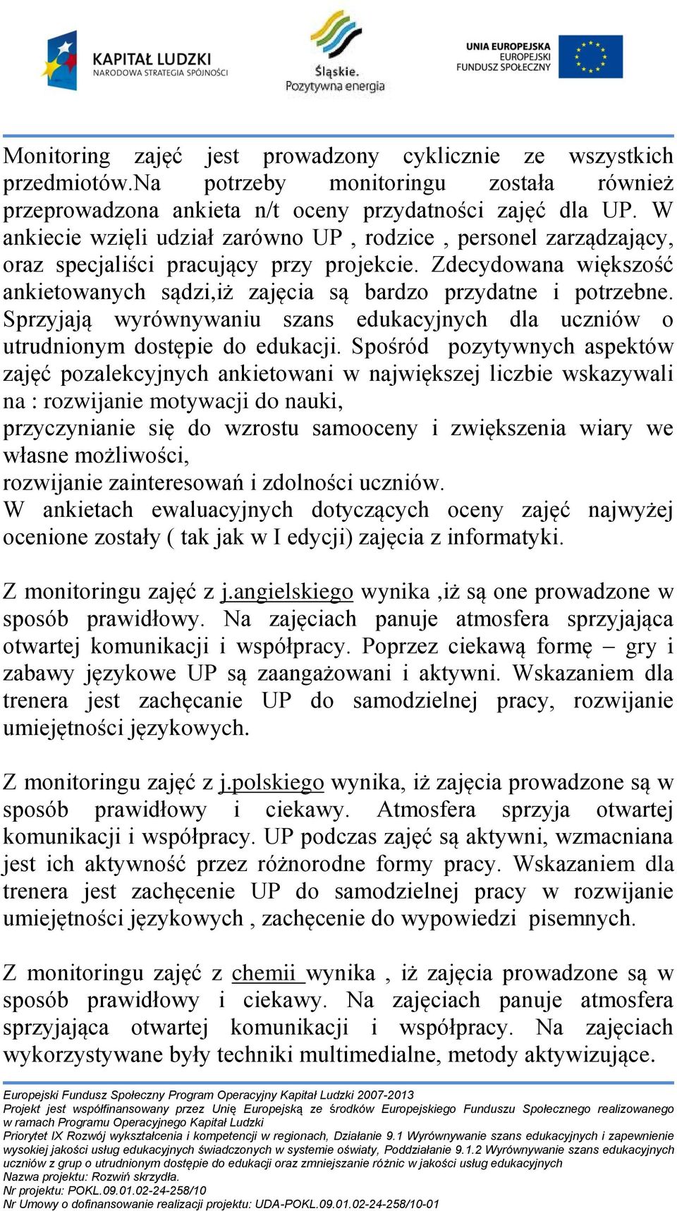 Sprzyjają wyrównywaniu szans edukacyjnych dla uczniów o utrudnionym dostępie do edukacji.