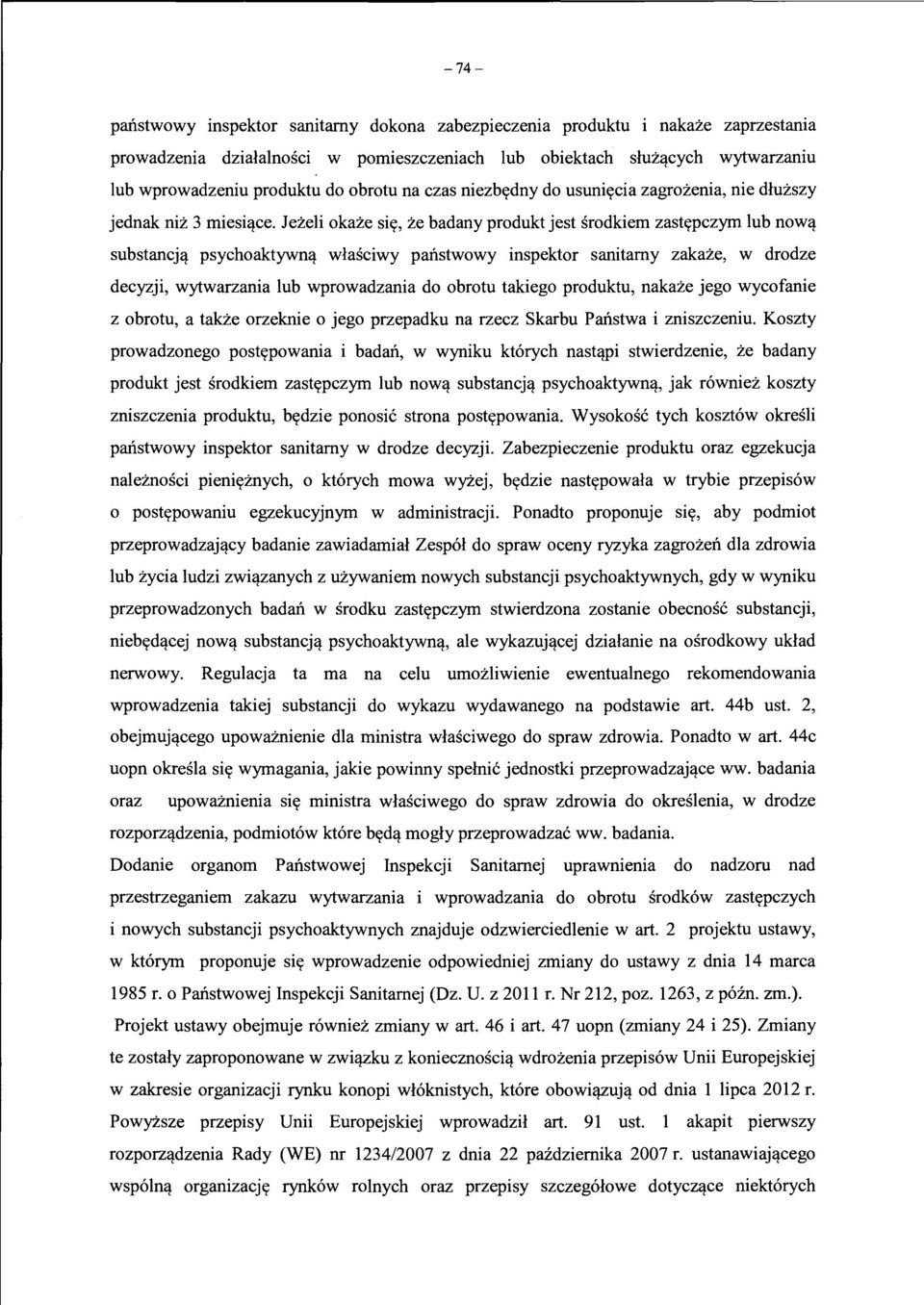 Jezeli okaze sit(, ze badany produkt jest srodkiem zastt(pczym lub now~ substancj~ psychoaktywn~ wlasciwy panstwowy inspektor sanitamy zakaze, w drodze decyzji, wytwarzania lub wprowadzania do obrotu