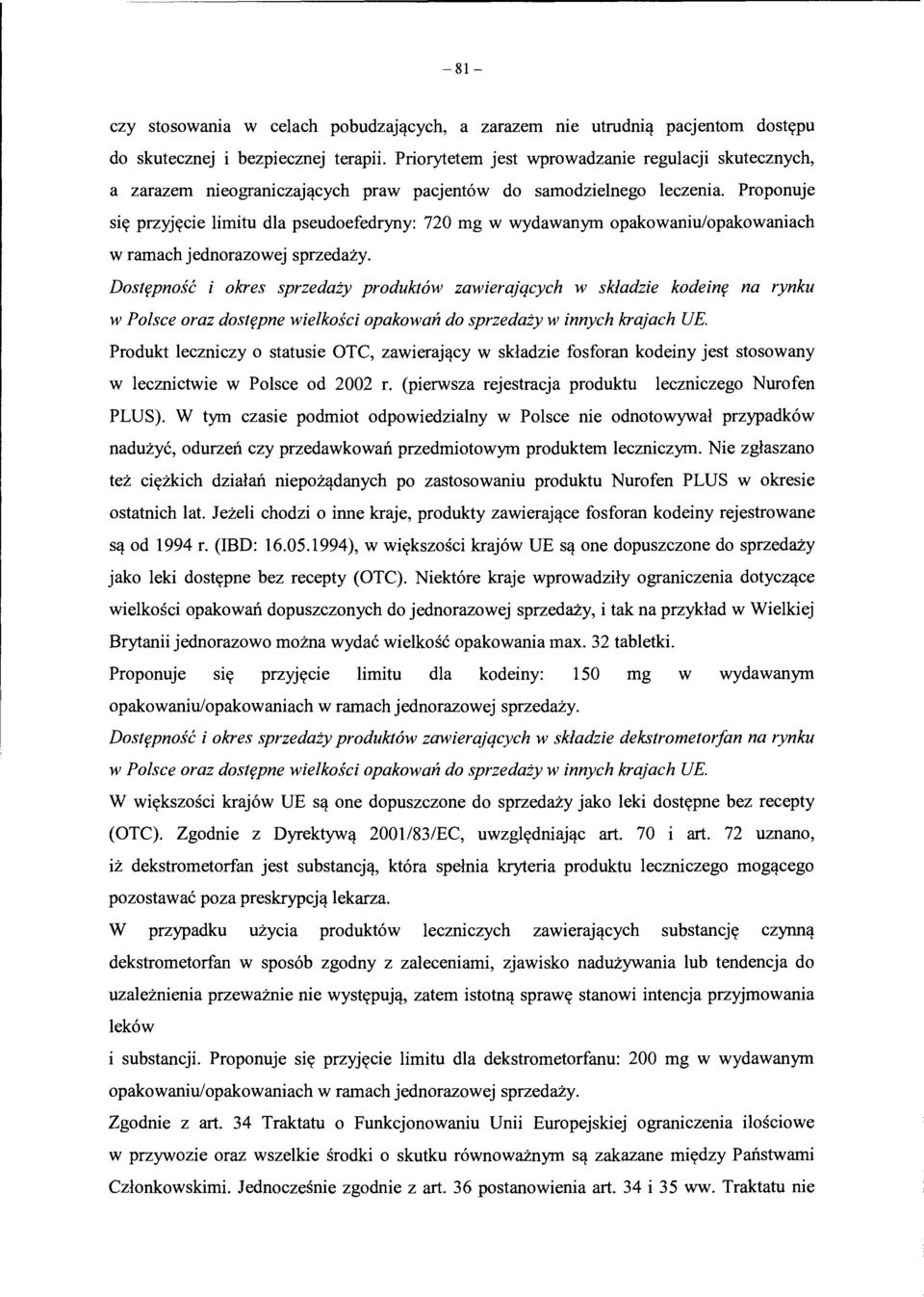 Proponuje si<r przyjycie limitu dla pseudoefedryny: 720 mg w wydawanym opakowaniu/opakowaniach w ramach jednorazowej sprzedazy. Dost?pnosc i okres sprzedaty produkt6w zawierajqcych w skladzie kodein?