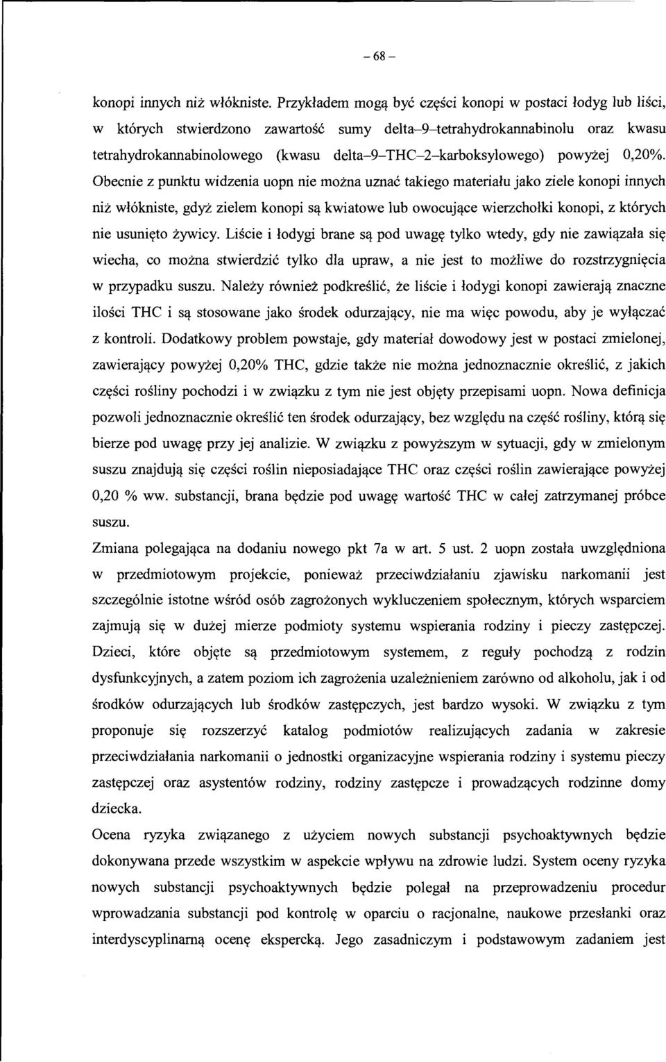 0,20%. Obecnie z punktu widzenia uopn nie mozna uznac takiego materialu jako ziele konopi innych niz wl6kniste, gdy.z zielem konopi S! kwiatowe lub owocuj!