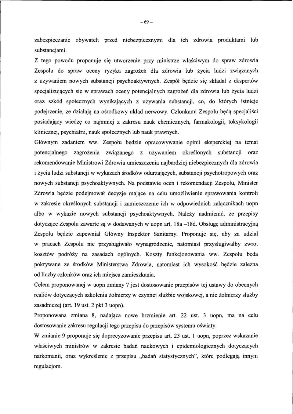 psychoaktywnych. Zesp6l bydzie siy skladal z ekspert6w specjalizuj(!.cych siy w sprawach oceny potencjalnych zagrozeil dla zdrowia lub zycia ludzi oraz szk6d spolecznych wynikaj(!