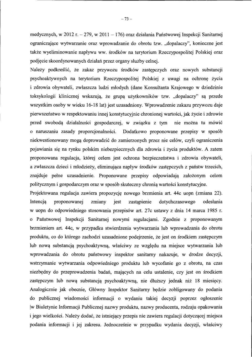 Nalezy podkreslic, ze zakaz przywozu srodk6w zastt(pczych oraz nowych substancji psychoaktywnych na terytorium Rzeczypospolitej Polskiej z uwagi na ochrontt zycia i zdrowia obywateli, zwlaszcza ludzi