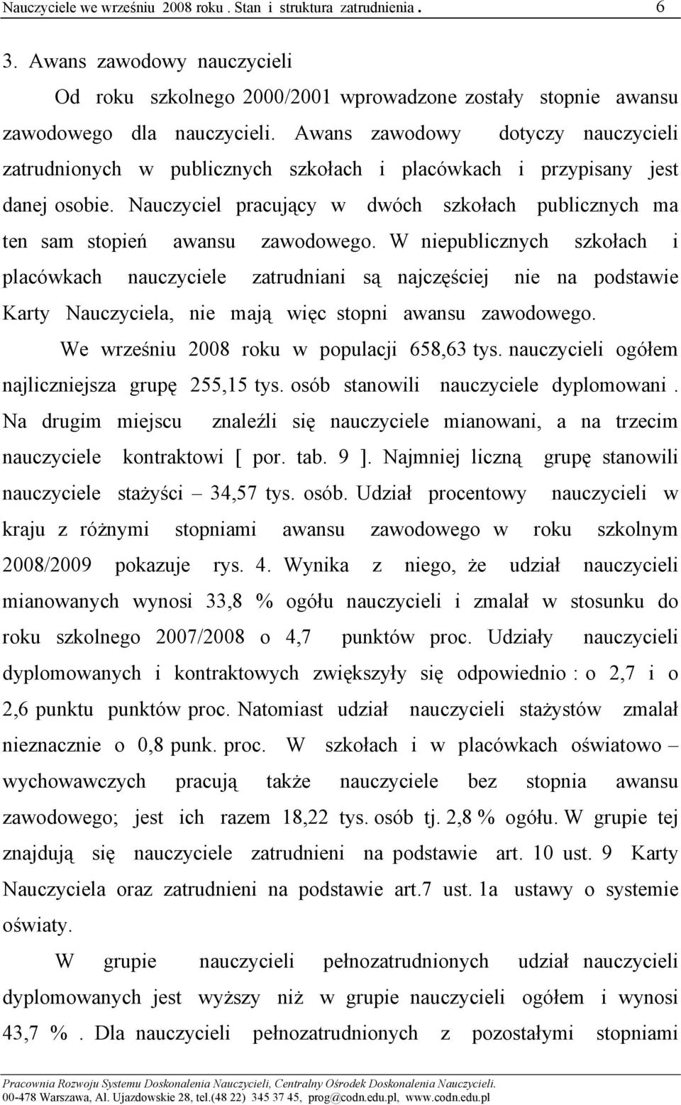 Nauczyciel pracujący w dwóch szkołach publicznych ma ten sam stopień awansu zawodowego.