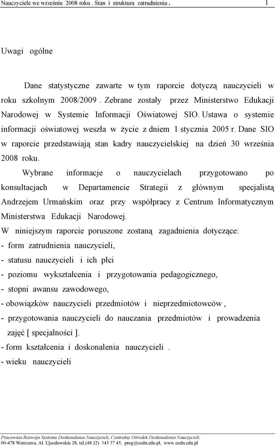 Dane SIO w raporcie przedstawiają stan kadry nauczycielskiej na dzień 30 września 2008 roku.