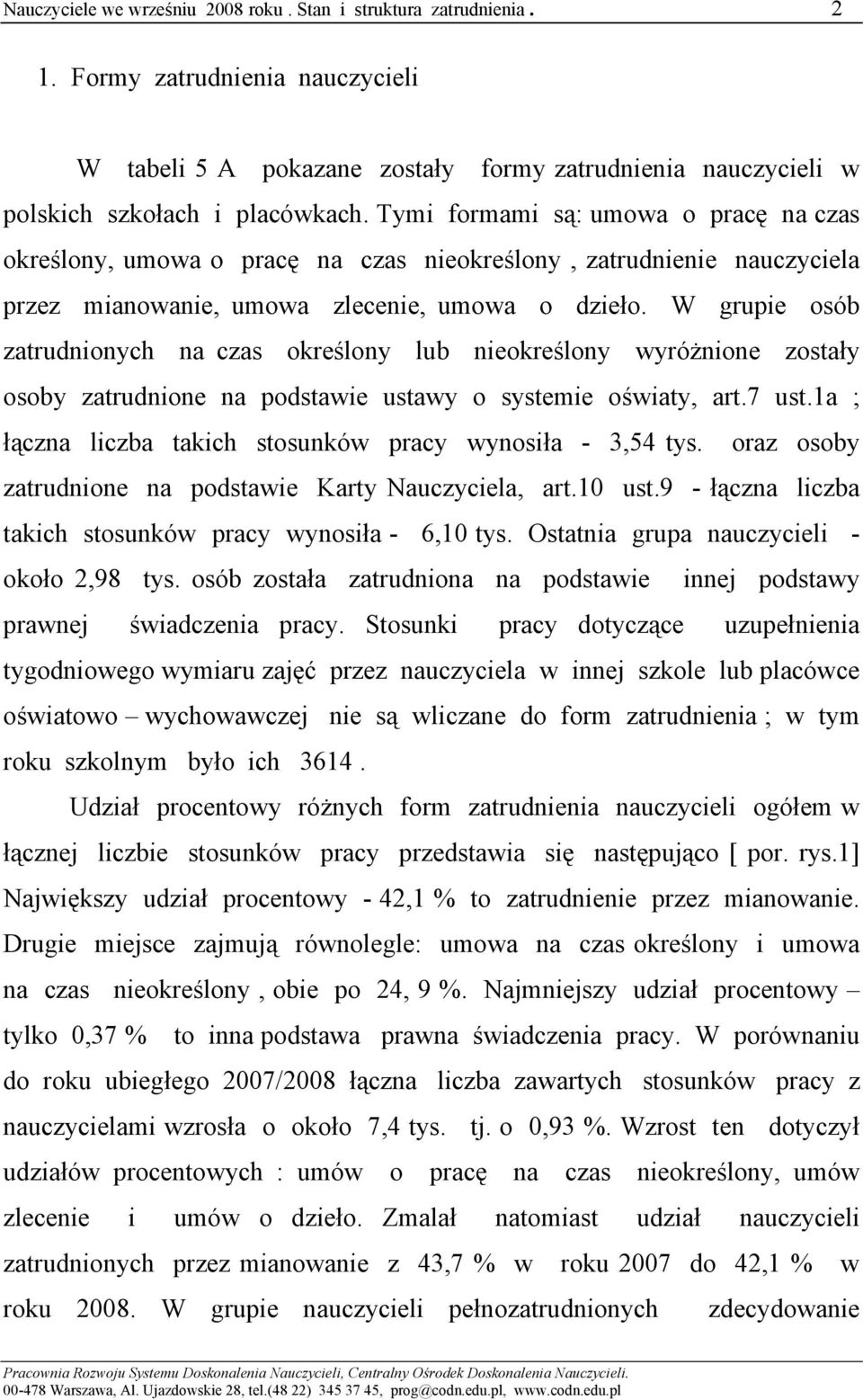 W grupie osób zatrudnionych na czas określony lub nieokreślony wyróżnione zostały osoby zatrudnione na podstawie ustawy o systemie oświaty, art.7 ust.