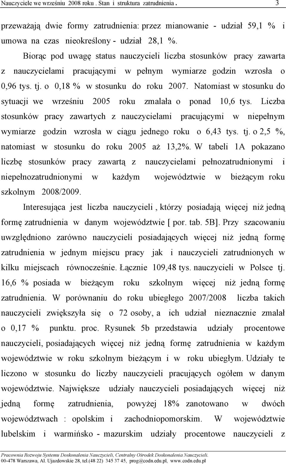 Natomiast w stosunku do sytuacji we wrześniu 2005 roku zmalała o ponad 10,6 tys.