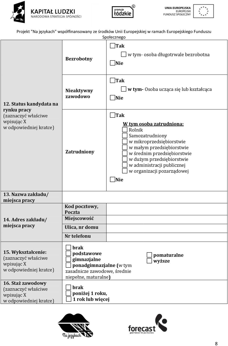 mikroprzedsiębiorstwie w małym przedsiębiorstwie w średnim przedsiębiorstwie w dużym przedsiębiorstwie w administracji publicznej w organizacji pozarządowej 13.