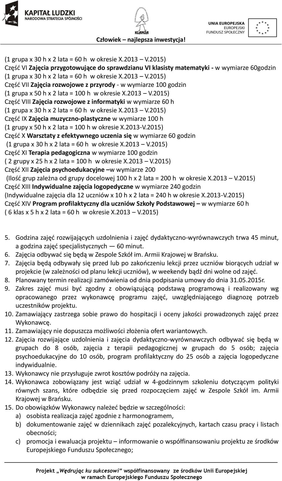 2013-V.2015) Część X Warsztaty z efektywnego uczenia się w wymiarze 60 godzin (1 grupa x 30 h x 2 lata = 60 h w okresie X.2013 V.