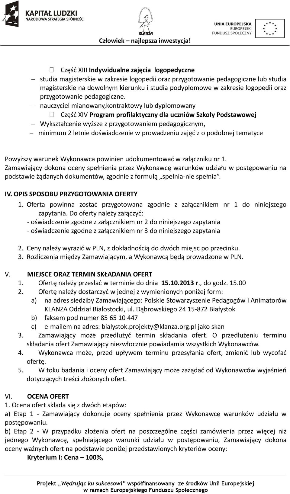 nauczyciel mianowany,kontraktowy lub dyplomowany Część XIV Program profilaktyczny dla uczniów Szkoły Podstawowej Wykształcenie wyższe z przygotowaniem pedagogicznym, minimum 2 letnie doświadczenie w