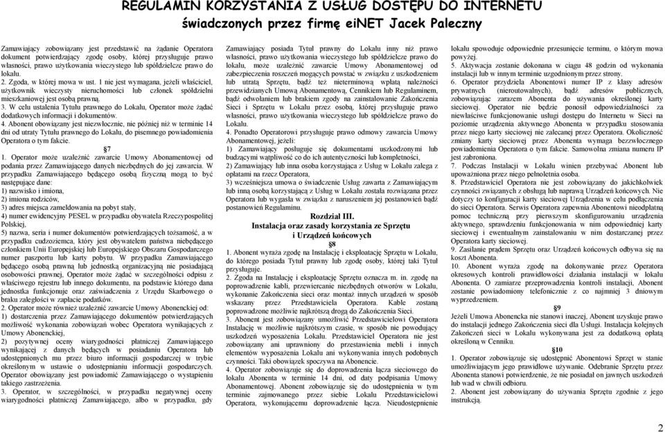 W celu ustalenia Tytułu prawnego do Lokalu, Operator może żądać dodatkowych informacji i dokumentów. 4.