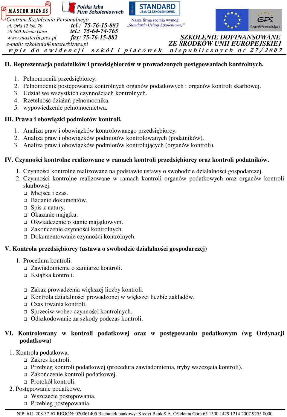 wypowiedzenie pełnomocnictwa. III. Prawa i obowiązki podmiotów kontroli. 1. Analiza praw i obowiązków kontrolowanego przedsiębiorcy. 2. Analiza praw i obowiązków podmiotów kontrolowanych (podatników).