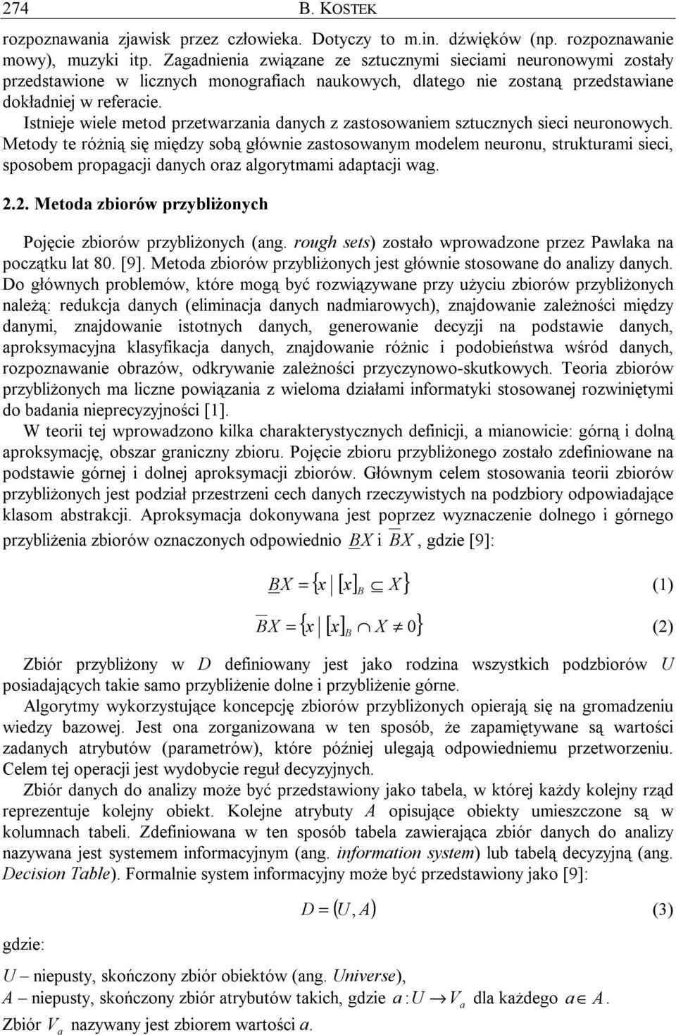 Istnieje wiele metod przetwarzania danych z zastosowaniem sztucznych sieci neuronowych.