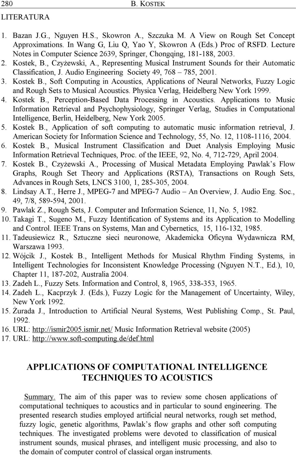 Audio Engineering Society 49, 768 785, 2001. 3. Kostek B., Soft Computing in Acoustics, Applications of Neural Networks, Fuzzy Logic and Rough Sets to Musical Acoustics.