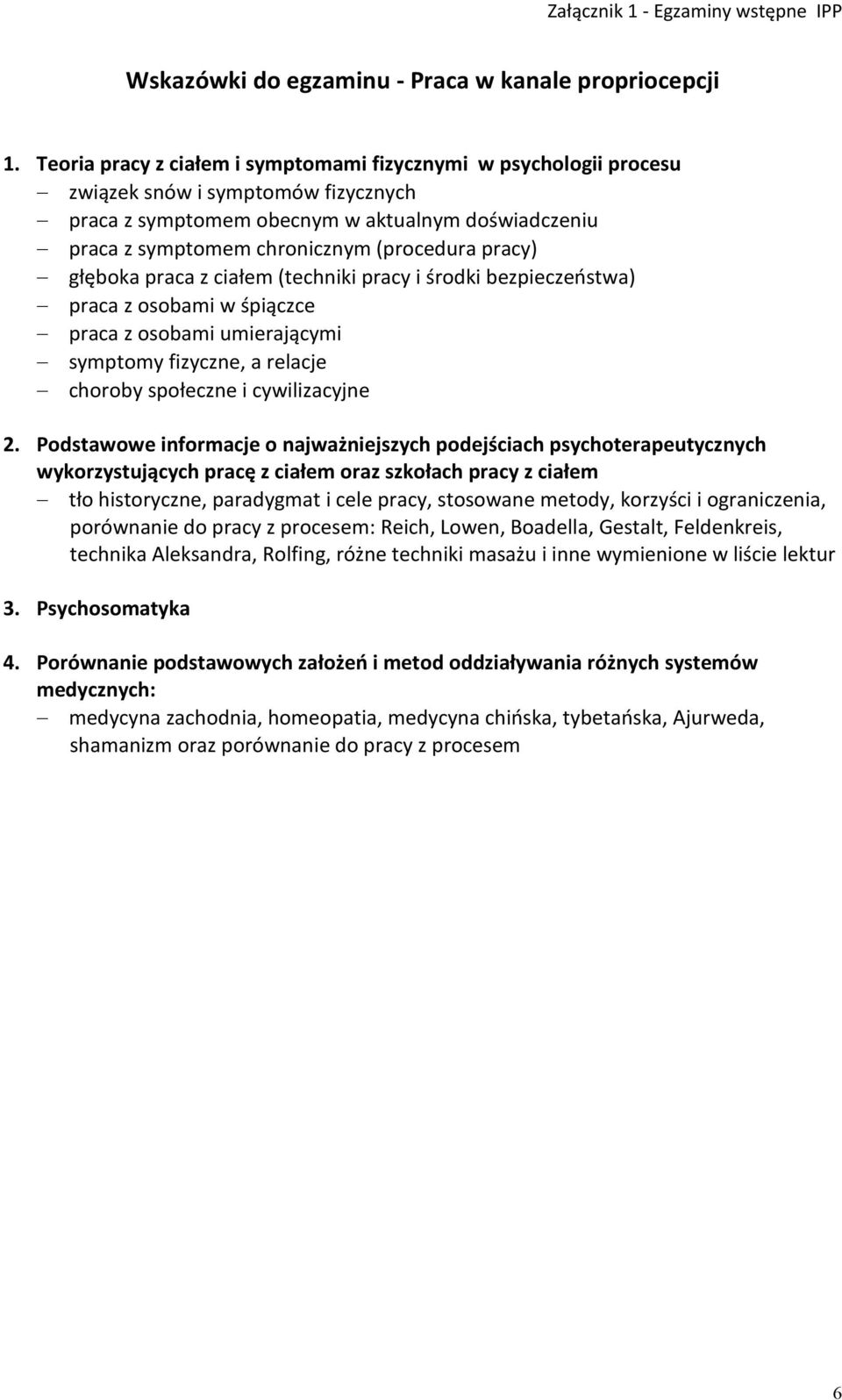 pracy) głęboka praca z ciałem (techniki pracy i środki bezpieczeństwa) praca z osobami w śpiączce praca z osobami umierającymi symptomy fizyczne, a relacje choroby społeczne i cywilizacyjne 2.