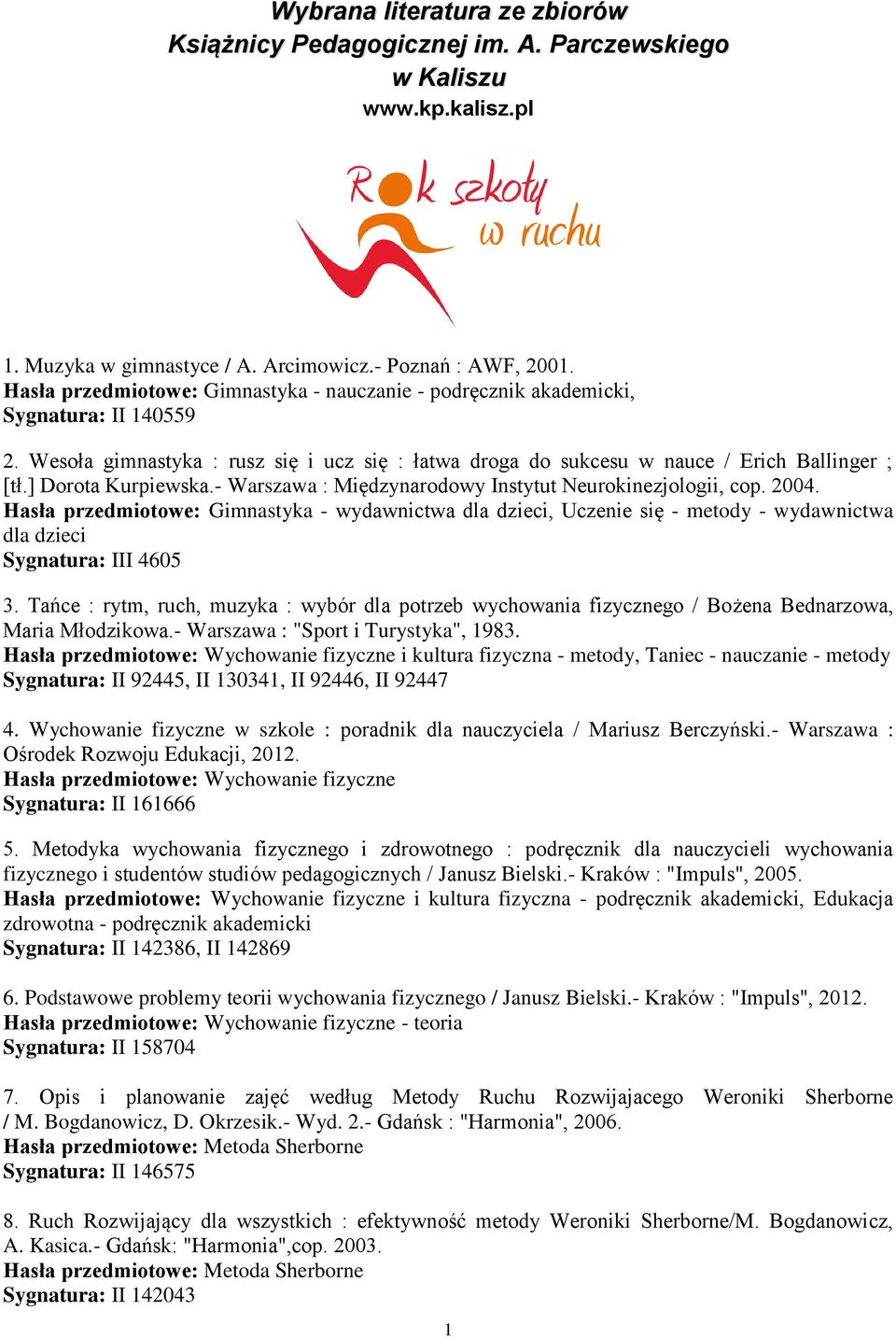 ] Dorota Kurpiewska.- Warszawa : Międzynarodowy Instytut Neurokinezjologii, cop. 2004.