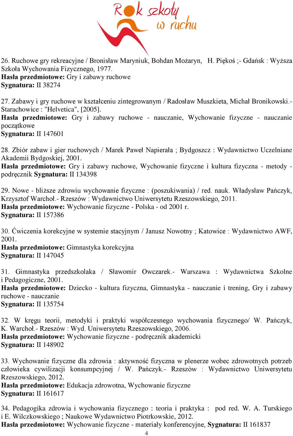 Hasła przedmiotowe: Gry i zabawy ruchowe - nauczanie, Wychowanie fizyczne - nauczanie początkowe Sygnatura: II 147601 28.