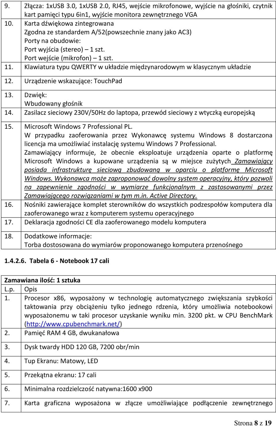 Klawiatura typu QWERTY w układzie międzynarodowym w klasycznym układzie 12. Urządzenie wskazujące: TouchPad 13. Dzwięk: Wbudowany głośnik 14.