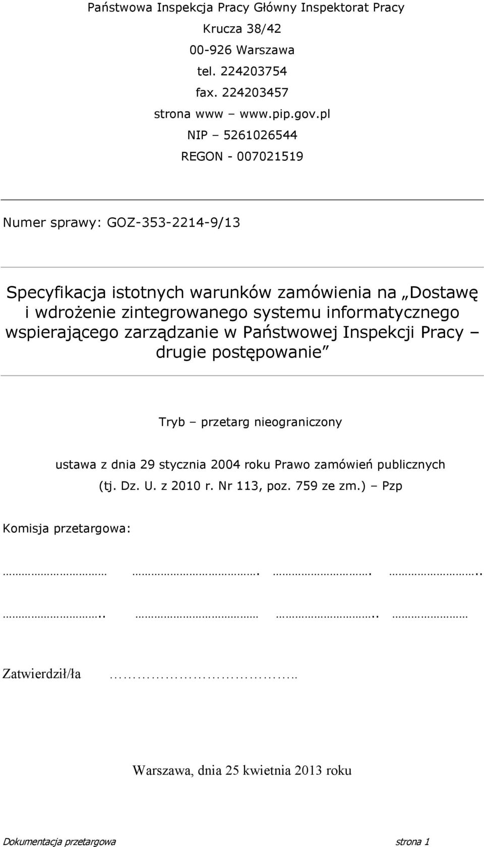 informatycznego wspierającego zarządzanie w Państwowej Inspekcji Pracy drugie postępowanie Tryb przetarg nieograniczony ustawa z dnia 9 stycznia 004 roku