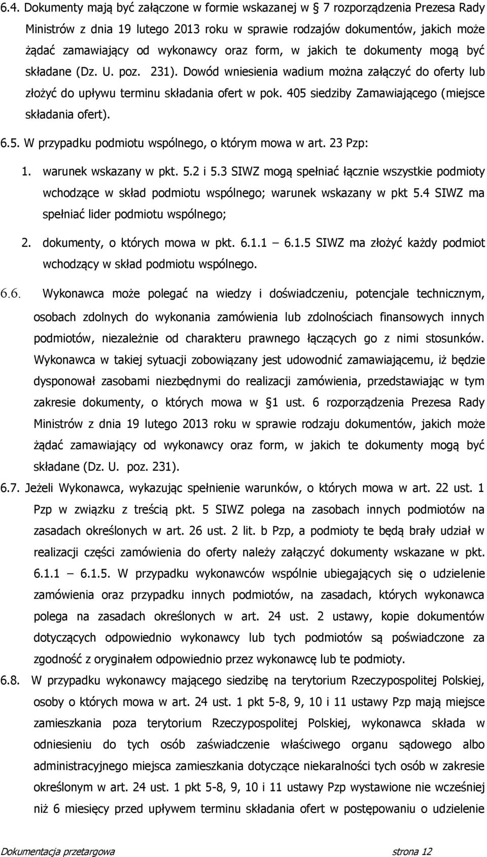 405 siedziby Zamawiającego (miejsce składania ofert). 6.5. W przypadku podmiotu wspólnego, o którym mowa w art. 3 Pzp: 1. warunek wskazany w pkt. 5. i 5.