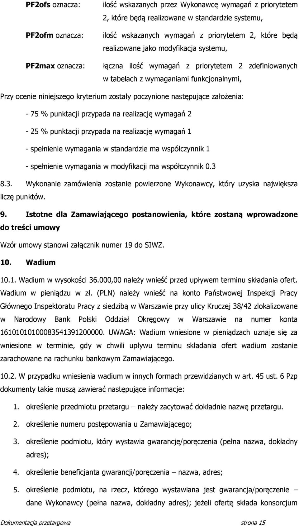 założenia: - 75 % punktacji przypada na realizację wymagań - 5 % punktacji przypada na realizację wymagań 1 - spełnienie wymagania w standardzie ma współczynnik 1 - spełnienie wymagania w modyfikacji