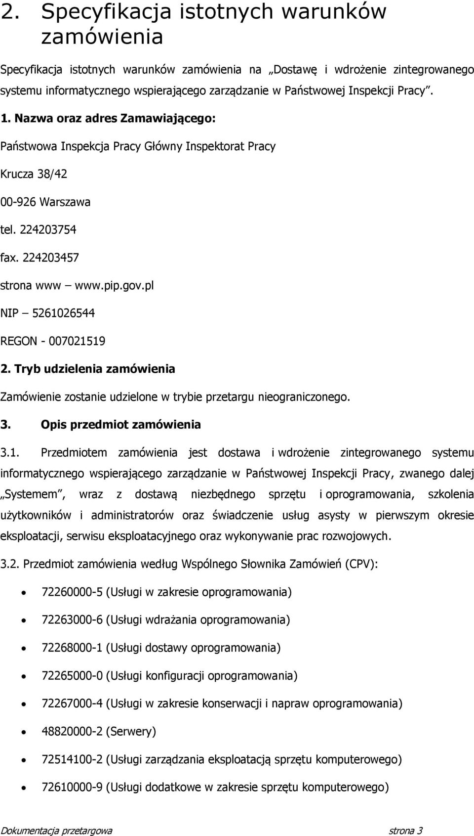 Tryb udzielenia zamówienia Zamówienie zostanie udzielone w trybie przetargu nieograniczonego. 3. Opis przedmiot zamówienia 3.1.