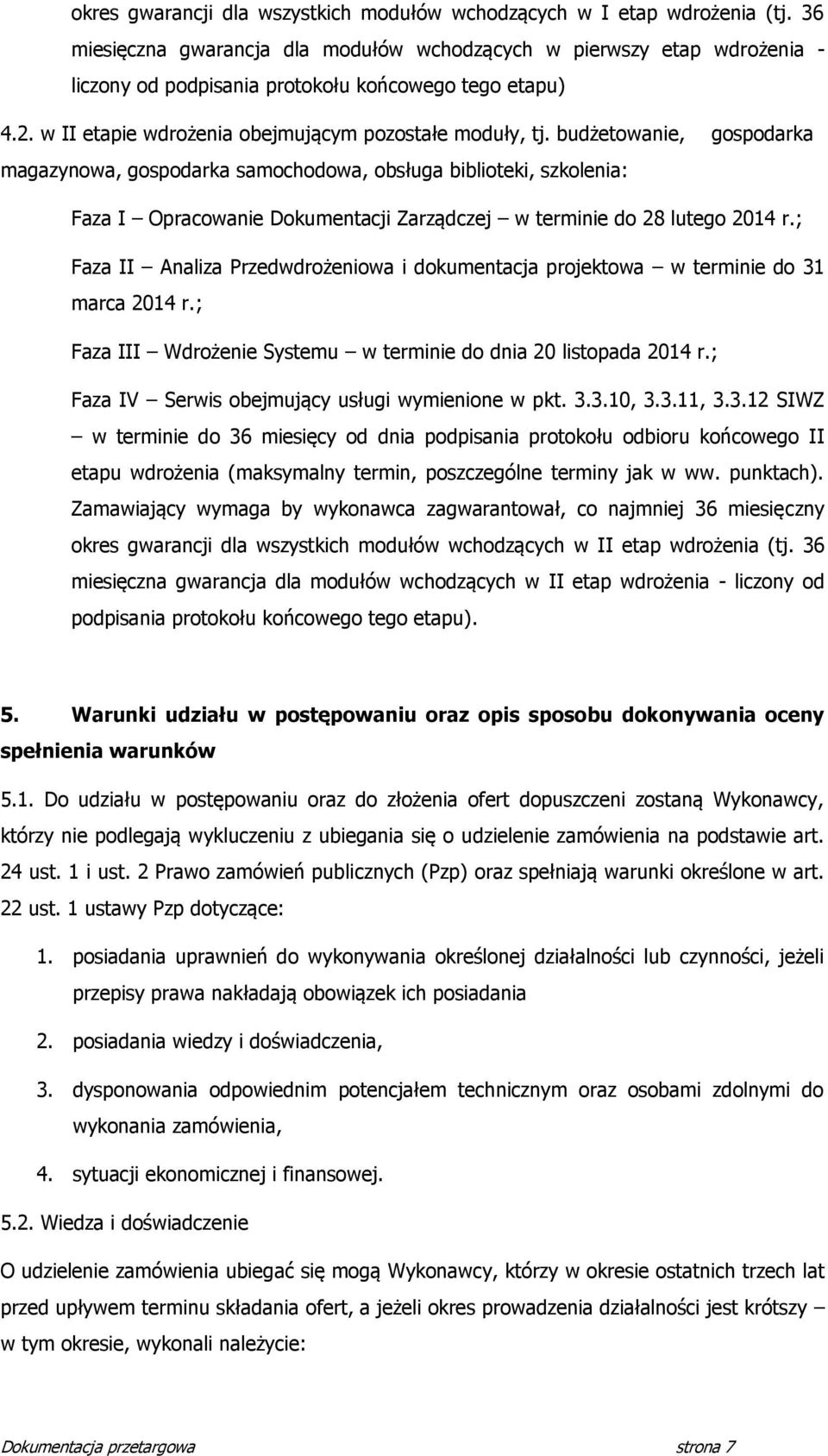 budżetowanie, gospodarka magazynowa, gospodarka samochodowa, obsługa biblioteki, szkolenia: Faza I Opracowanie Dokumentacji Zarządczej w terminie do 8 lutego 014 r.