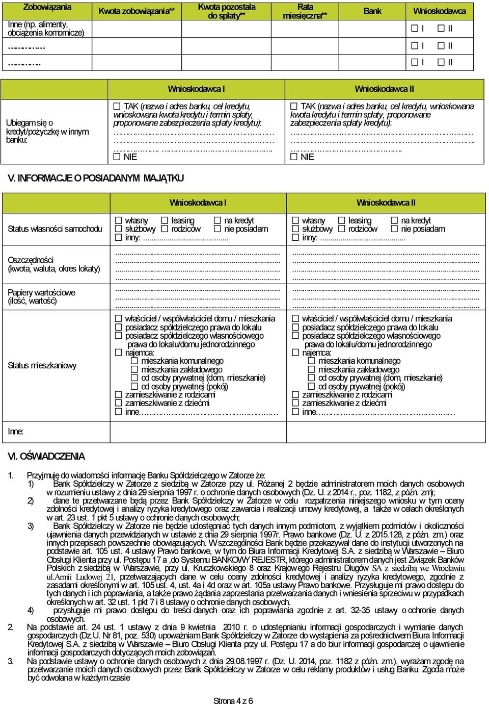 . NE TAK (nazwa i adres banku, cel kredytu, wnioskowana kwota kredytu i termin spłaty, proponowane zabezpieczenia spłaty kredytu):.. NE V.