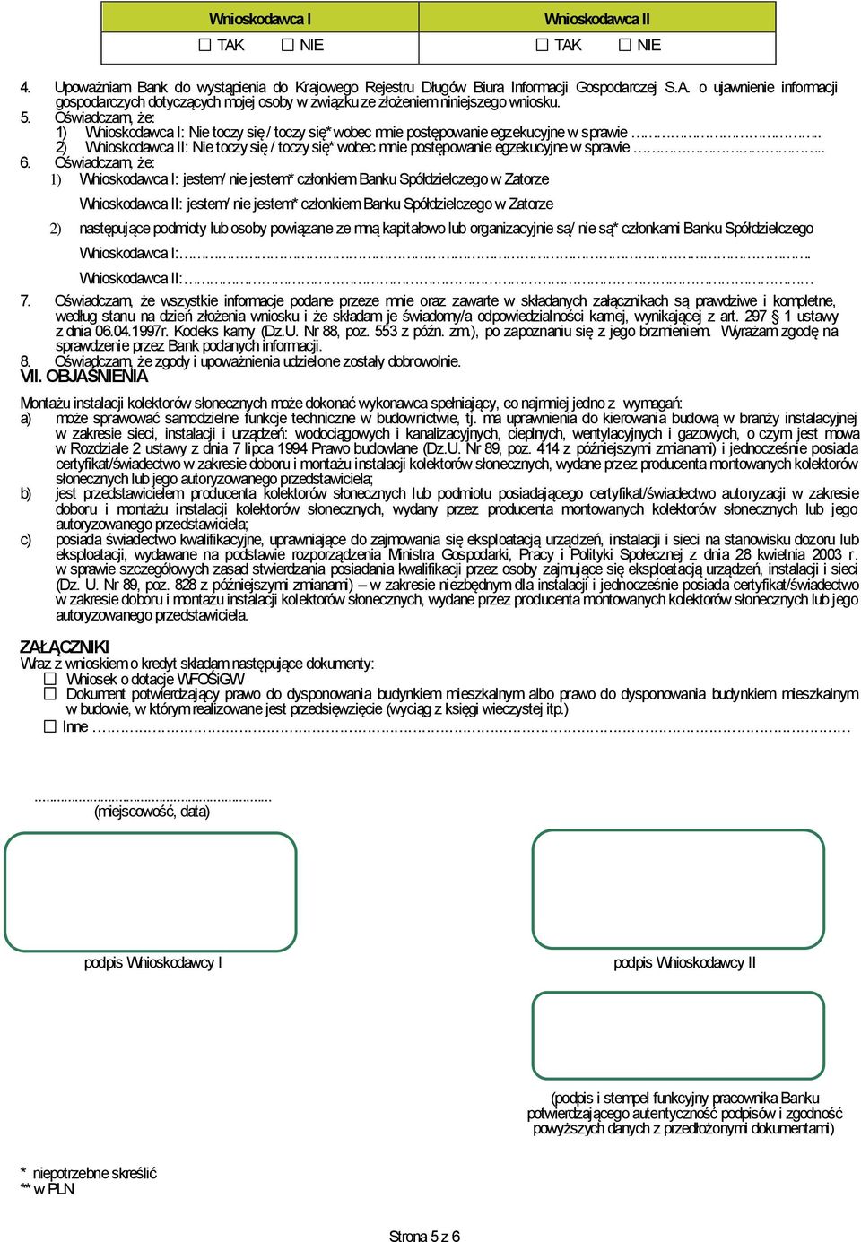 Oświadczam, że: 1) : jestem/ nie jestem* członkiem Banku Spółdzielczego w Zatorze : jestem/ nie jestem* członkiem Banku Spółdzielczego w Zatorze 2) następujące podmioty lub osoby powiązane ze mną