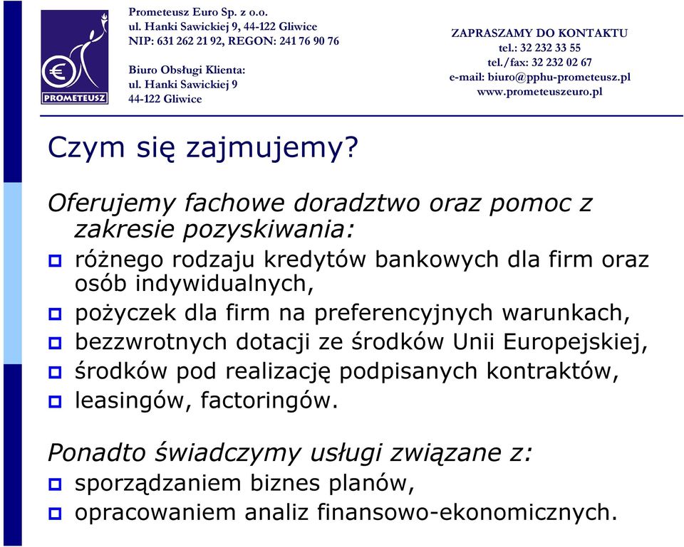 oraz osób indywidualnych, pożyczek dla firm na preferencyjnych warunkach, bezzwrotnych dotacji ze środków