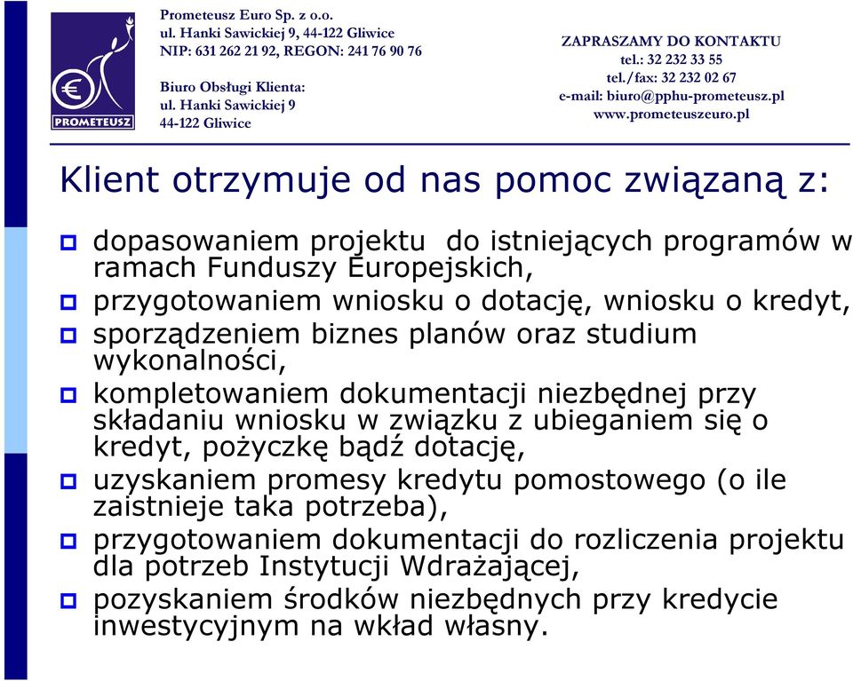 związku z ubieganiem się o kredyt, pożyczkę bądź dotację, uzyskaniem promesy kredytu pomostowego (o ile zaistnieje taka potrzeba), przygotowaniem