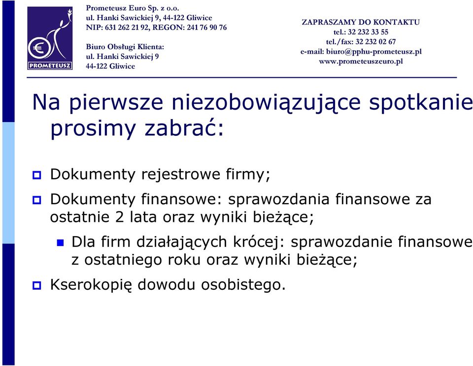 ostatnie 2 lata oraz wyniki bieżące; Dla firm działających krócej: