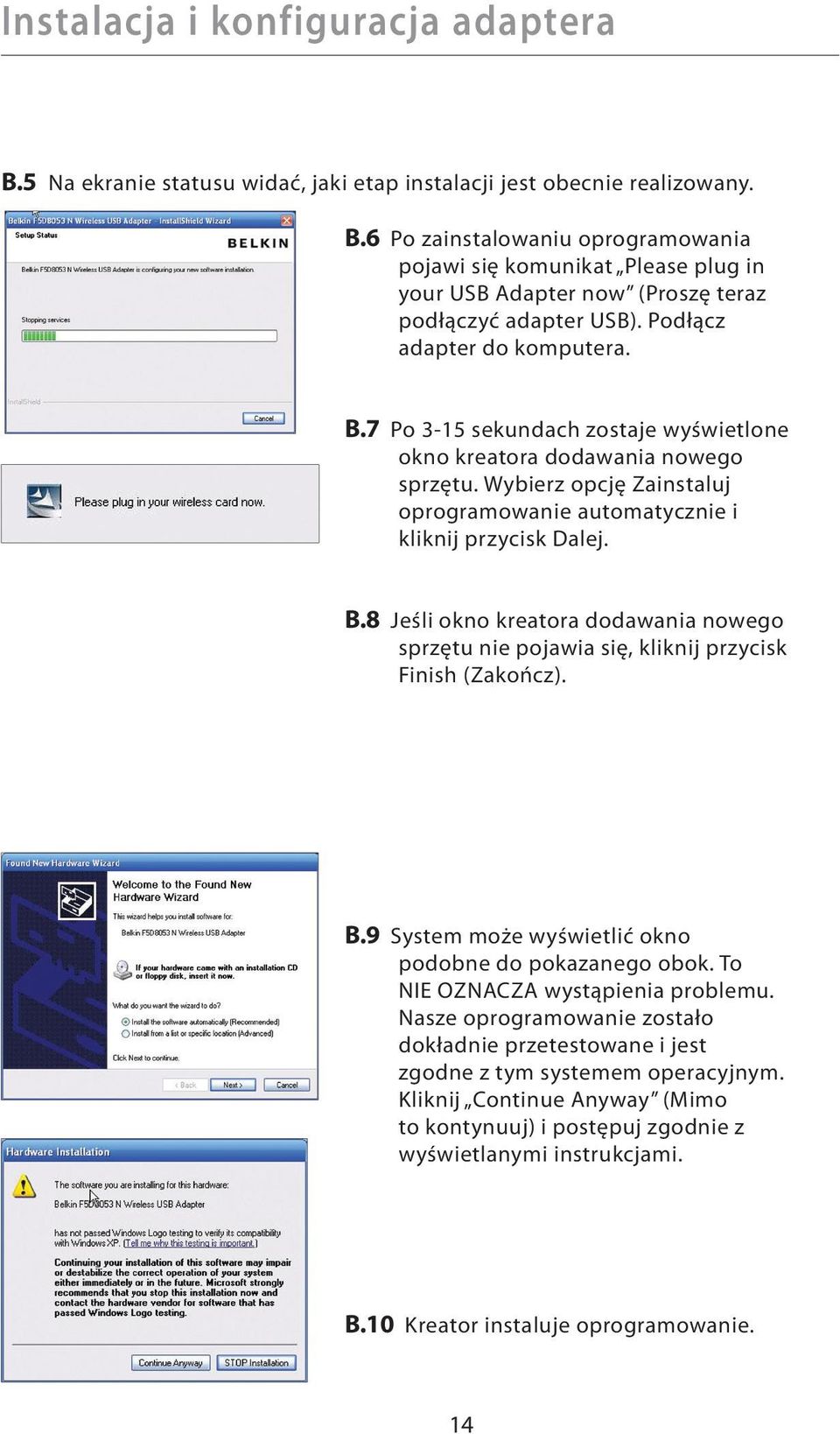 B.9 System może wyświetlić okno podobne do pokazanego obok. To NIE OZNACZA wystąpienia problemu. Nasze oprogramowanie zostało dokładnie przetestowane i jest zgodne z tym systemem operacyjnym.