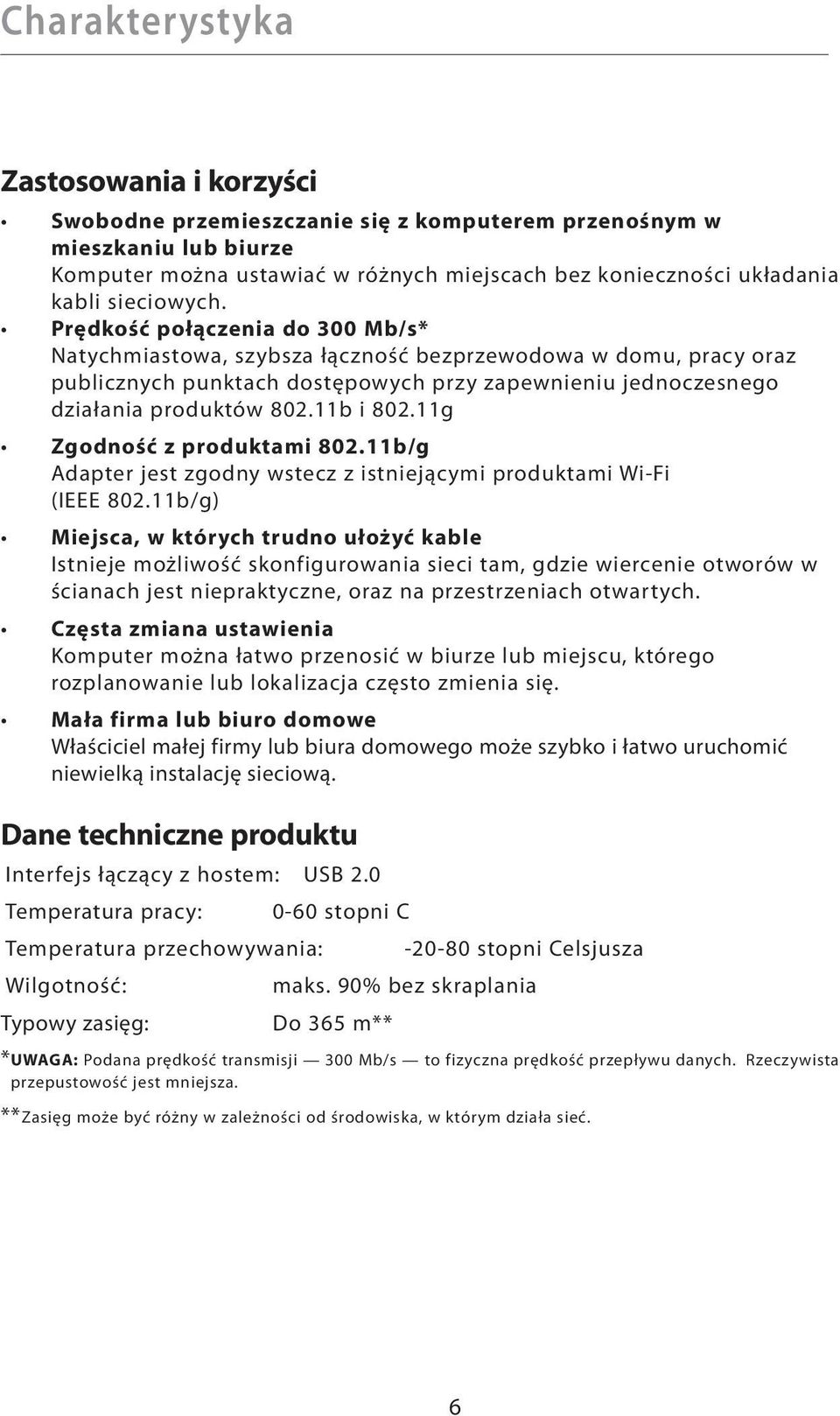 11b i 802.11g Zgodność z produktami 802.11b/g Adapter jest zgodny wstecz z istniejącymi produktami Wi-Fi (IEEE 802.