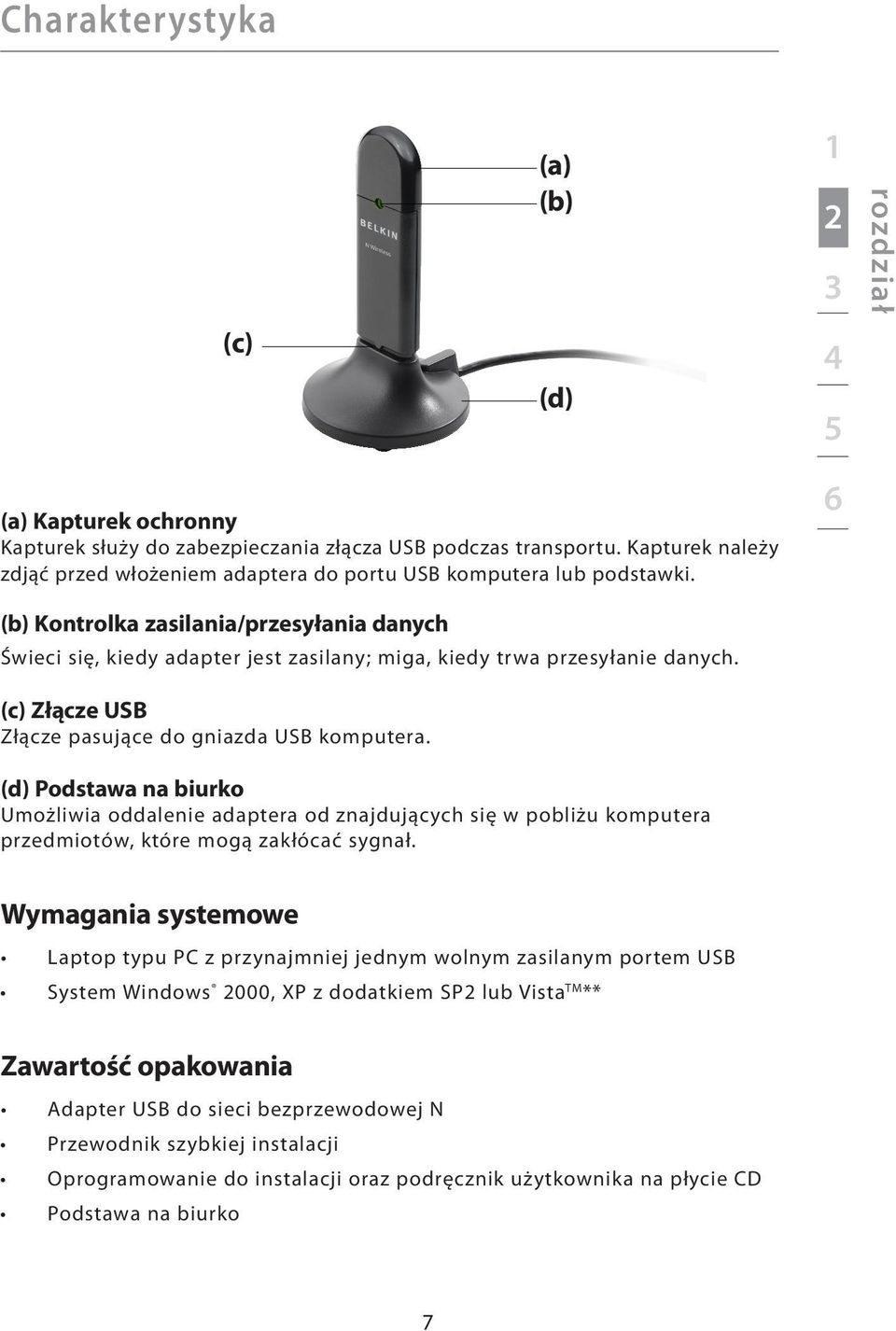 6 (b) Kontrolka zasilania/przesyłania danych Świeci się, kiedy adapter jest zasilany; miga, kiedy trwa przesyłanie danych. (c) Złącze USB Złącze pasujące do gniazda USB komputera.