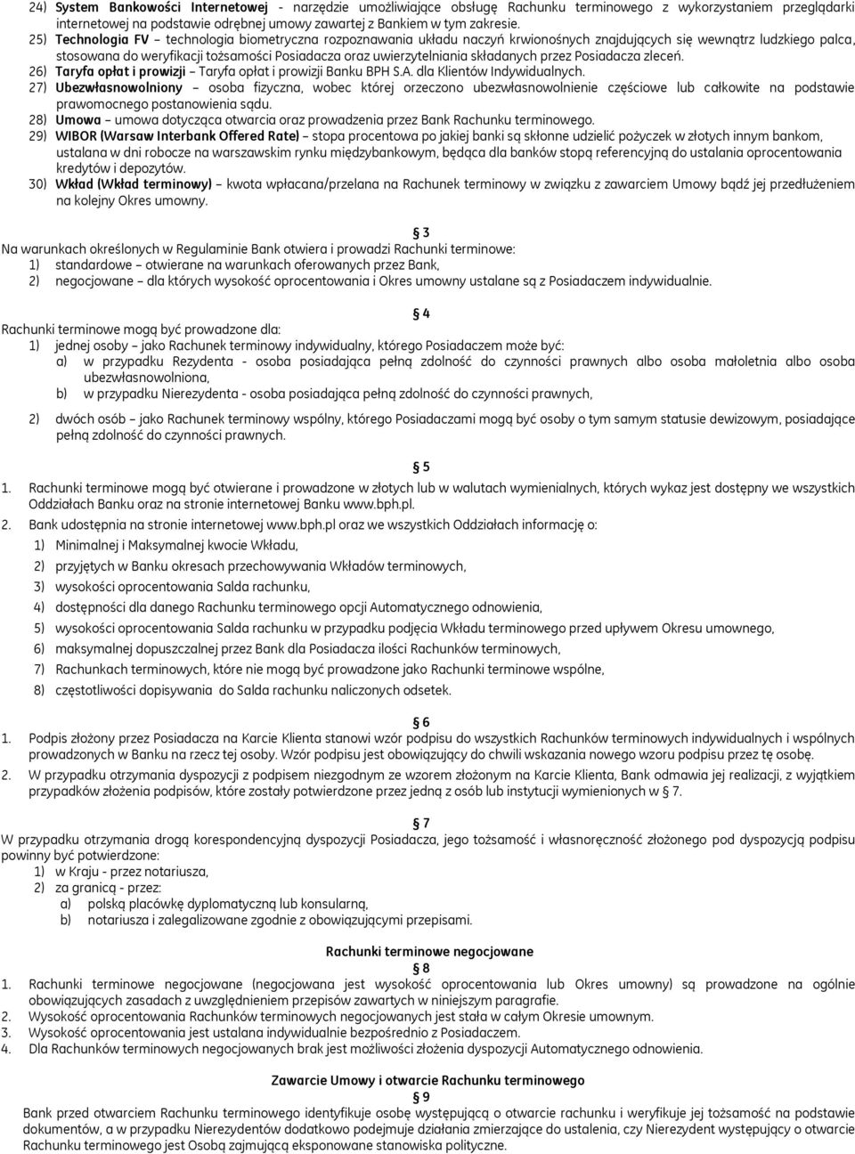 składanych przez Posiadacza zleceń. 26) Taryfa opłat i prowizji Taryfa opłat i prowizji Banku BPH S.A. dla Klientów Indywidualnych.