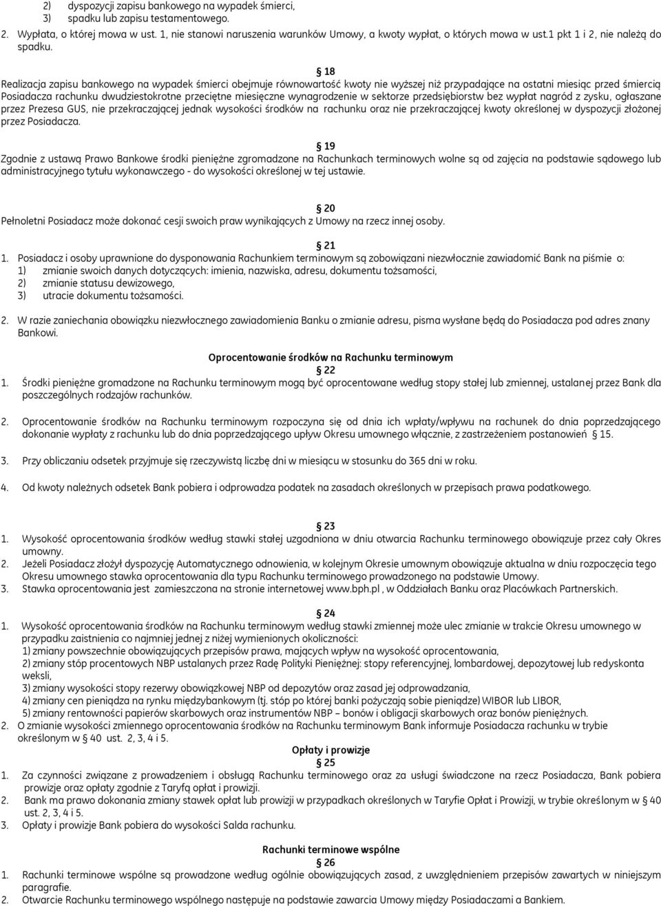 18 Realizacja zapisu bankowego na wypadek śmierci obejmuje równowartość kwoty nie wyższej niż przypadające na ostatni miesiąc przed śmiercią Posiadacza rachunku dwudziestokrotne przeciętne miesięczne