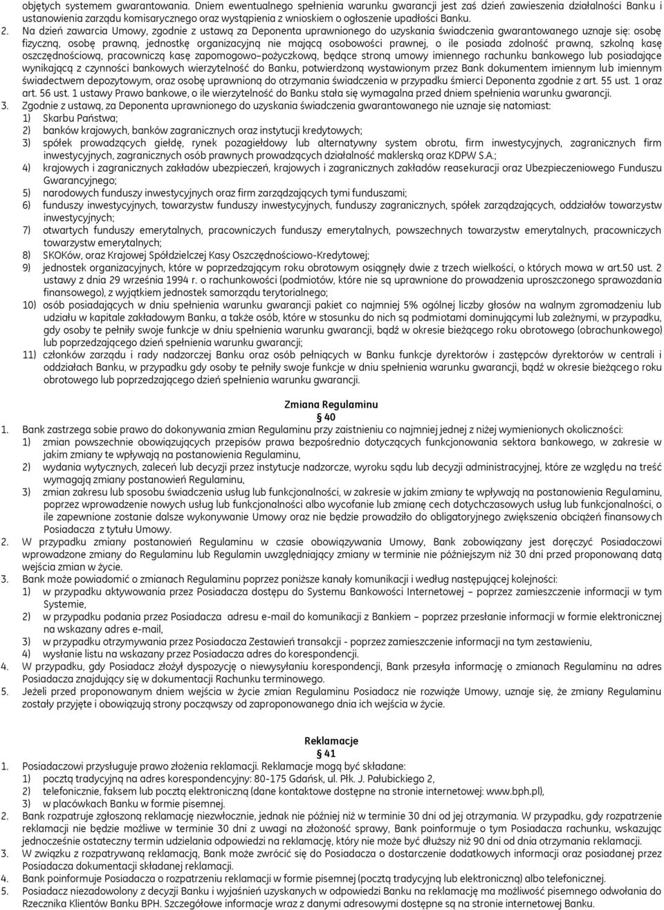 Na dzień zawarcia Umowy, zgodnie z ustawą za Deponenta uprawnionego do uzyskania świadczenia gwarantowanego uznaje się: osobę fizyczną, osobę prawną, jednostkę organizacyjną nie mającą osobowości